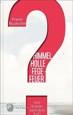 Himmel, Hölle, Fegefeuer - Was kommt nach dem Tod? - Buskotte, Frank;Splett, Martin