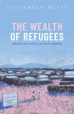 The Wealth of Refugees (eBook, PDF) - Betts, Alexander