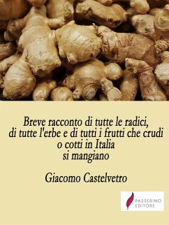 Breve racconto di tutte le radici, di tutte l'erbe e di tutti i frutti che crudi o cotti in Italia si mangiano (eBook, ePUB) - Castelvetro, Giacomo