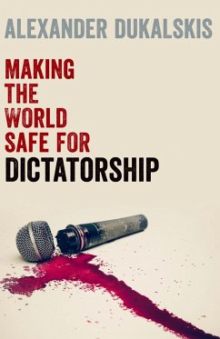Making the World Safe for Dictatorship (eBook, ePUB) - Dukalskis, Alexander