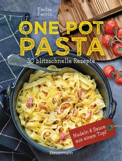 One Pot Pasta. 30 blitzschnelle Rezepte für Nudeln & Sauce aus einem Topf (eBook, ePUB) - Perrin, Émilie