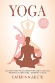 YOGA 3.0 2021; La Guida Più Completa e Aggiornata Per Praticare lo Yoga a Casa, Perdere Peso, Ridurre lo Stress e Raggiungere la Felicità (eBook, ePUB)