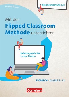 Mit der Flipped Classroom-Methode unterrichten - Selbstorganisiertes Lernen fördern - Spanisch - Klasse 5-13 - Gloeckner, Mareike