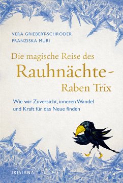 Die magische Reise des Rauhnächte-Raben Trix (eBook, ePUB) - Griebert-Schröder, Vera; Muri, Franziska