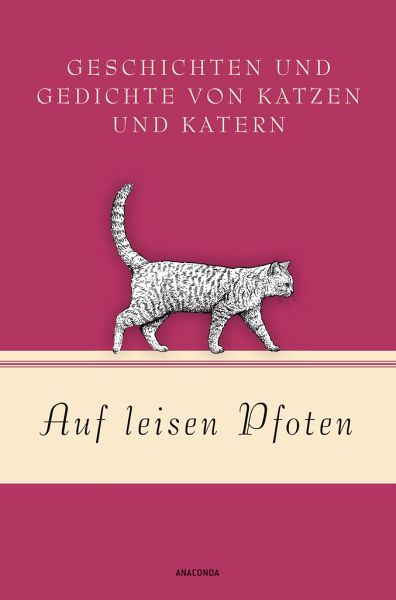 Auf leisen Pfoten - Geschichten und Gedichte von Katzen und Katern Auf leisen Pfoten - Geschichten und Gedichte von Katzen und Katern