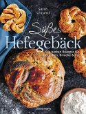 Süßes Hefegebäck selber backen - Die besten Rezepte für Brioche, Hörnchen, Schnecken, Zöpfe, Babkas, Osterbrote und Kleingebäck. Gefüllt oder pur (eBook, ePUB)