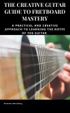 The Creative Guitar Guide to Fretboard Mastery (eBook, ePUB)
