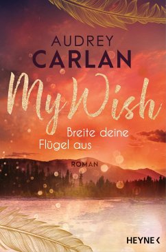Breite deine Flügel aus / My Wish Bd.1 (eBook, ePUB) - Carlan, Audrey