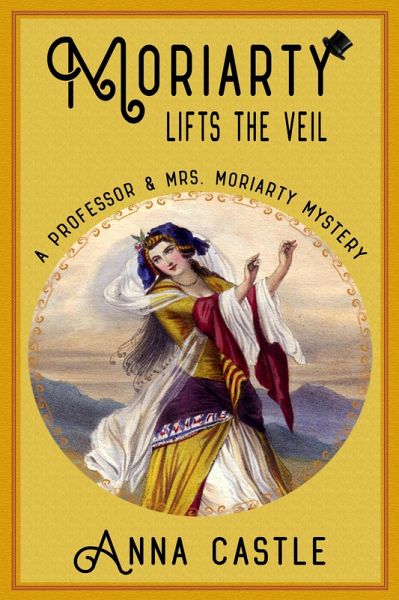 Moriarty Lifts the Veil (A Professor & Mrs. Moriarty Mystery, #4) (eBook, ePUB) Moriarty Lifts the Veil (A Professor & Mrs. Moriarty Mystery, #4) (eBook, ePUB)