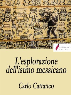 L'esplorazione dell’istmo messicano (eBook, ePUB) - Cattaneo, Carlo