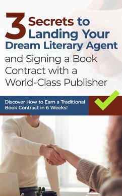 3 Secrets to Landing Your Dream Literary Agent and Signing a Book Contract with a World-Class Publisher (eBook, ePUB) - Breakey, Caleb