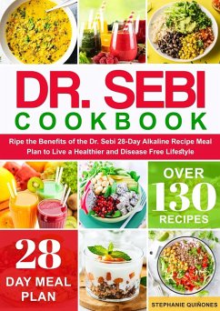 Cover Dr. Sebi Cookbook: Reap the Benefits of the Dr. Sebi 28-Day Alkaline Recipe Meal Plan to Live a Healthier and Disease Free Lifestyle (eBook, ePUB)