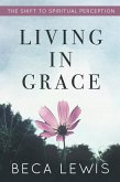 Living In Grace: The Shift To Spiritual Perception (The Shift Series, #1) (eBook, ePUB)