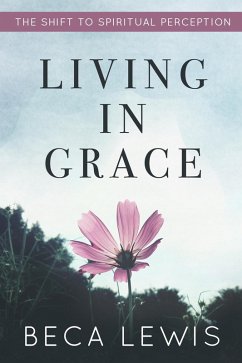 Living In Grace: The Shift To Spiritual Perception (The Shift Series, #1) (eBook, ePUB) - Lewis, Beca