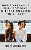 How to Break-Up With Someone Without Breaking Their Heart (eBook, ePUB)