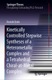 Kinetically Controlled Stepwise Syntheses of a Heterometallic Complex and a Tetrahedral Chiral-at-Metal Complex (eBook, PDF)