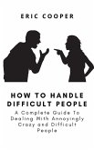 How To Handle Difficult People (eBook, ePUB)