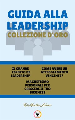 Il grande esperto di leadership - magnetismo personale per crescere il tuo business - come avere un atteggiamento vincente? (3 libri) (eBook, ePUB) - Libres, Mentes