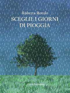 Sceglie i giorni di pioggia (eBook, ePUB) - Rotolo, Roberta