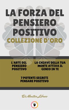 L' arte del pensiero positivo - 7 potenti segreti pensare positivo - la chiave della tua mente attiva il genio in te (3 libri) (eBook, ePUB) - LIBRES, MENTES