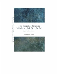 The Secret to Gaining Wisdom...Ask God for It! (eBook, ePUB) - O'Farrell, Teddy James