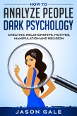 How to Analyze People Dark Psychology : Cheating, Relationships, Motives, Manipulation and Religion (eBook, ePUB)