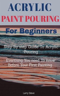 Acrylic Painting Pour For Beginners (eBook, ePUB) Cover Acrylic Painting Pour For Beginners (eBook, ePUB)