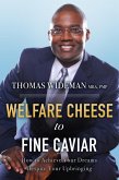 Welfare Cheese to Fine Caviar: How to Achieve Your Dreams Despite Your Upbringing (eBook, ePUB)