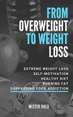 From Overweight to Weight Loss (eBook, ePUB) From Overweight to Weight Loss (eBook, ePUB)