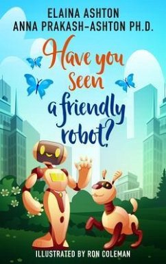 Have You Seen a Friendly Robot? (eBook, ePUB) - Prakash-Ashton, Anna; Ashton, Elaina