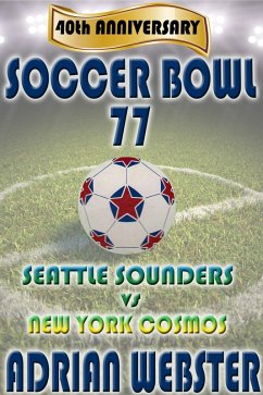 Soccer Bowl '77 Commemorative Book 40th Anniversary (eBook, ePUB) - Webster, Adrian