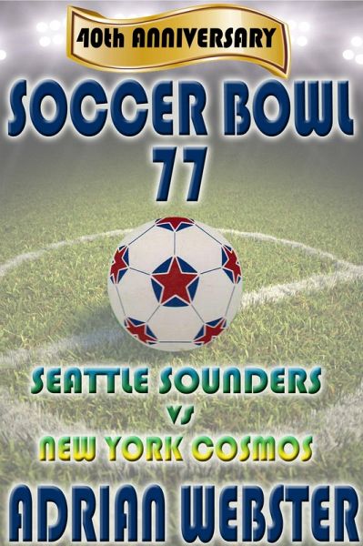 Soccer Bowl '77 Commemorative Book 40th Anniversary (eBook, ePUB) Soccer Bowl '77 Commemorative Book 40th Anniversary (eBook, ePUB)