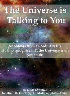 The Universe is Talking to You (Anecdotes from an ordinary life - How to recognise that the Universe is on your side) (eBook, ePUB) - Rowntree, Linda