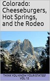 Colorado: Cheeseburgers, Hot Springs, and the Rodeo (Think You Know Your States?, #12) (eBook, ePUB)