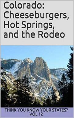 Colorado: Cheeseburgers, Hot Springs, and the Rodeo (Think You Know Your States?, #12) (eBook, ePUB) - Falin, Chelsea