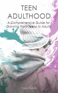 Teen Adulthood: A Comprehensive Guide For Growing From Teens to Adults (Mindfulness for teens, #2) (eBook, ePUB) - Hubert, Chloe