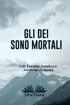 Gli Dei Sono Mortali (eBook, ePUB) - Amukoyo, Gift Foraine