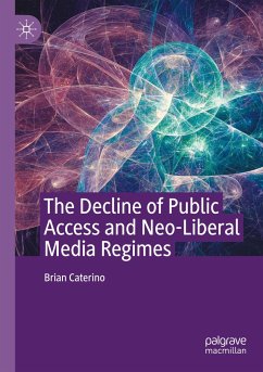 The Decline of Public Access and Neo-Liberal Media Regimes - Caterino, Brian