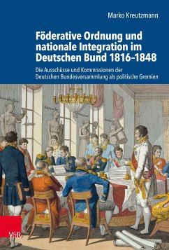 Föderative Ordnung und nationale Integration im Deutschen Bund 1816-1848 - Kreutzmann, Marko