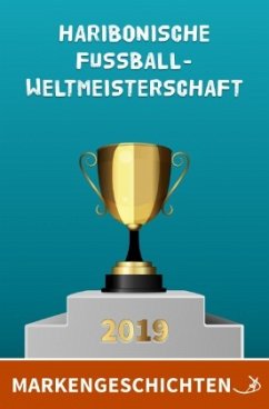 Markengeschichten: Haribonische Fußballweltmeisterschaft 2019 - Dietrich, Andreas