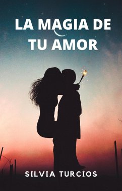 La Magia de tu Amor (eBook, ePUB) - Turcios, Silvia