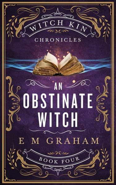 An Obstinate Witch (Witch Kin Chronicles, #4) (eBook, ePUB) An Obstinate Witch (Witch Kin Chronicles, #4) (eBook, ePUB)