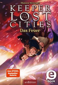 Das Feuer / Keeper of the Lost Cities Bd.3 (eBook, ePUB) - Messenger, Shannon
