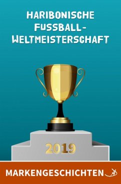 Markengeschichten: Haribonische Fußballweltmeisterschaft 2019 (eBook, ePUB) - Dietrich, Andreas