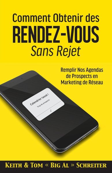 Comment Obtenir des Rendez-vous Sans Rejet : Remplir Nos Agendas de Prospects en Marketing de Réseau (eBook, ePUB)