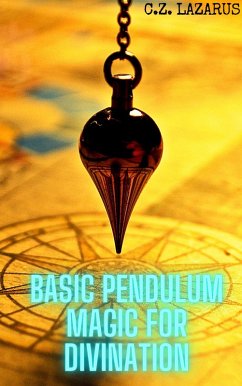 Basic Pendulum Magic for Divination (eBook, ePUB) - Lazarus, C. Z.