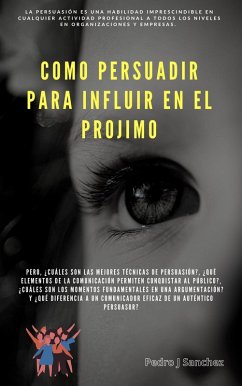 PERSUADIR PARA INFLUIR EN EL PROJIMO (PSICOLOGIA) (eBook, ePUB) - Sanchez, Pedro Jose