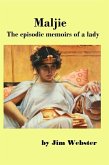 Maljie, the Episodic Memoirs of a Lady. (The Maljie Collection, #1) (eBook, ePUB)