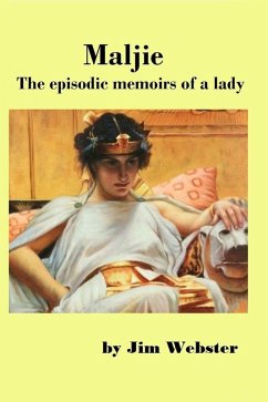 Maljie, the Episodic Memoirs of a Lady. (The Maljie Collection, #1) (eBook, ePUB) - Webster, Jim