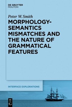 Morphology-Semantics Mismatches and the Nature of Grammatical Features (eBook, ePUB) - Smith, Peter W.